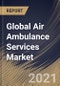 Global Air Ambulance Services Market By Type (Rotary-wing and Fixed-wing), By Model (Community-based and Hospital-based), By Regional Outlook, Industry Analysis Report and Forecast, 2021 - 2027 - Product Thumbnail Image