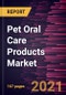 Pet Oral Care Products Market Forecast to 2028 - COVID-19 Impact and Global Analysis by Animal; Product; End User; Distribution Channel, and Geography - Product Thumbnail Image
