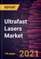 Ultrafast Lasers Market Forecast to 2028 - COVID-19 Impact and Global Analysis by Type, Pulse Duration, and Application - Product Thumbnail Image