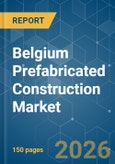 Belgium Prefabricated Construction - Market Share Analysis, Industry Trends & Statistics, Growth Forecasts (2026-2031)- Product Image