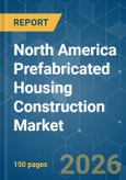 North America Prefabricated Housing Construction - Market Share Analysis, Industry Trends & Statistics, Growth Forecasts (2026-2031)- Product Image