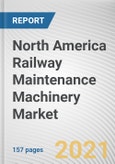 North America Railway Maintenance Machinery Market by Product Type, Application, and Sales Type: Regional Opportunity Analysis and Industry Forecast, 2021-2028- Product Image