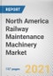 North America Railway Maintenance Machinery Market by Product Type, Application, and Sales Type: Regional Opportunity Analysis and Industry Forecast, 2021-2028 - Product Thumbnail Image