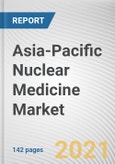 Asia-Pacific Nuclear Medicine Market by Type, Modality, Application and End User: Regional Opportunity Analysis and Industry Forecast, 2021-2028- Product Image
