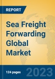 Sea Freight Forwarding Global Market Insights 2023, Analysis and Forecast to 2028, by Manufacturers, Regions, Technology, Application, Product Type- Product Image