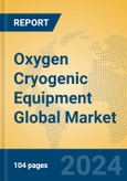 Oxygen Cryogenic Equipment Global Market Insights 2024, Analysis and Forecast to 2029, by Manufacturers, Regions, Technology, Product Type- Product Image