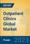 Outpatient Clinics Global Market Insights 2023, Analysis and Forecast to 2028, by Manufacturers, Regions, Technology, Product Type - Product Image