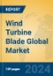 Wind Turbine Blade Global Market Insights 2024, Analysis and Forecast to 2029, by Manufacturers, Regions, Technology, Application - Product Image