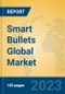 Smart Bullets Global Market Insights 2023, Analysis and Forecast to 2028, by Manufacturers, Regions, Technology, Application, Product Type - Product Image