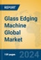Glass Edging Machine Global Market Insights 2024, Analysis and Forecast to 2029, by Manufacturers, Regions, Technology, Application - Product Thumbnail Image