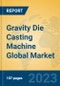 Gravity Die Casting Machine Global Market Insights 2023, Analysis and Forecast to 2028, by Manufacturers, Regions, Technology, Application, Product Type - Product Thumbnail Image