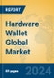 Hardware Wallet Global Market Insights 2024, Analysis and Forecast to 2029, by Manufacturers, Regions, Technology, Application, and Product Type - Product Image