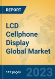 LCD Cellphone Display Global Market Insights 2023, Analysis and Forecast to 2028, by Manufacturers, Regions, Technology, Application, Product Type- Product Image