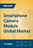 Smartphone Camera Module Global Market Insights 2023, Analysis and Forecast to 2028, by Manufacturers, Regions, Technology, Application, Product Type- Product Image