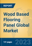 Wood Based Flooring Panel Global Market Insights 2023, Analysis and Forecast to 2028, by Manufacturers, Regions, Technology, Application, Product Type- Product Image