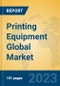 Printing Equipment Global Market Insights 2023, Analysis and Forecast to 2028, by Manufacturers, Regions, Technology, Application, Product Type - Product Image