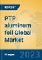PTP aluminum foil Global Market Insights 2023, Analysis and Forecast to 2028, by Manufacturers, Regions, Technology, Application, Product Type - Product Image