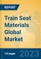 Train Seat Materials Global Market Insights 2023, Analysis and Forecast to 2028, by Manufacturers, Regions, Technology, Application, Product Type - Product Thumbnail Image