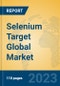 Selenium Target Global Market Insights 2023, Analysis and Forecast to 2028, by Manufacturers, Regions, Technology, Application, Product Type - Product Image