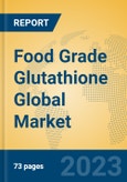 Food Grade Glutathione Global Market Insights 2023, Analysis and Forecast to 2028, by Manufacturers, Regions, Technology, Application, Product Type- Product Image
