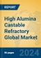 High Alumina Castable Refractory Global Market Insights 2024, Analysis and Forecast to 2029, by Manufacturers, Regions, Technology, Application - Product Image