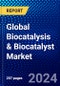 Global Biocatalysis & Biocatalyst Market (2023-2028) Competitive Analysis, Impact of Economic Slowdown & Impending Recession, Ansoff Analysis - Product Image