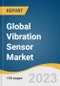 Global Vibration Sensor Market Size, Share & Trends Analysis Report by Type (Accelerometers, Velocity Sensor, Displacement Sensor), Technology, Material, End-use, Region, and Segment Forecasts, 2023-2030 - Product Image