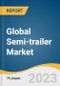 Global Semi-trailer Market Size, Share & Trends Analysis Report by Type (Flat Bed Trailer, Dry Vans, Refrigerated Trailers, Lowboy Trailers, Tankers), Region (North America, Europe, APAC, LATAM, MEA), and Segment Forecasts, 2023-2030 - Product Image