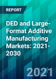 DED and Large-Format Additive Manufacturing Markets: 2021-2030- Product Image