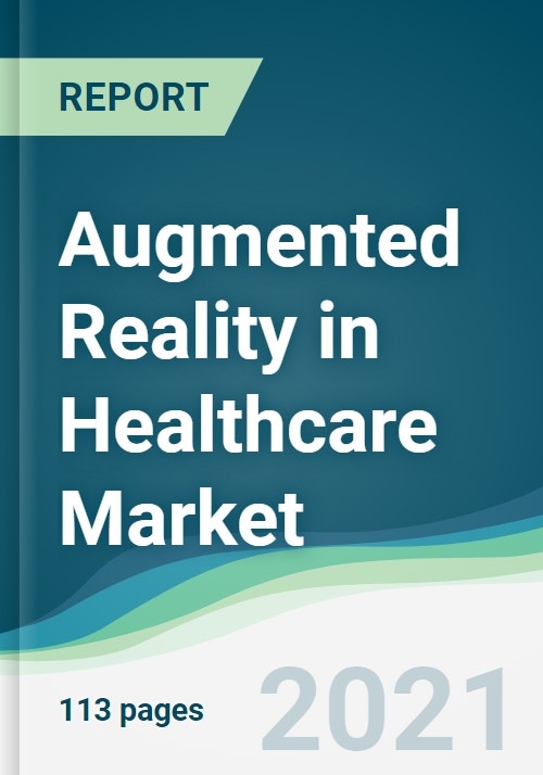 Augmented Reality in Healthcare Market Forecasts from 2021 to 2026