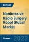 Noninvasive Radio Surgery Robot Global Market Insights 2023, Analysis and Forecast to 2028, by Manufacturers, Regions, Technology, Application, Product Type - Product Image