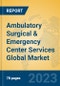 Ambulatory Surgical & Emergency Center Services Global Market Insights 2023, Analysis and Forecast to 2028, by Manufacturers, Regions, Technology, Product Type - Product Image