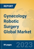 Gynecology Robotic Surgery Global Market Insights 2023, Analysis and Forecast to 2028, by Manufacturers, Regions, Technology, Application, Product Type- Product Image