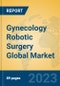 Gynecology Robotic Surgery Global Market Insights 2023, Analysis and Forecast to 2028, by Manufacturers, Regions, Technology, Application, Product Type - Product Image