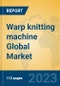 Warp knitting machine Global Market Insights 2023, Analysis and Forecast to 2028, by Manufacturers, Regions, Technology, Product Type - Product Image