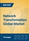 Network Transformation Global Market Insights 2023, Analysis and Forecast to 2028, by Market Participants, Regions, Technology, Product Type - Product Image