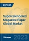 Supercalendered Magazine Paper Global Market Insights 2023, Analysis and Forecast to 2028, by Manufacturers, Regions, Technology, Application, Product Type - Product Thumbnail Image