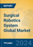 Surgical Robotics System Global Market Insights 2024, Analysis and Forecast to 2029, by Manufacturers, Regions, Technology, Application- Product Image