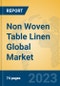 Non Woven Table Linen Global Market Insights 2023, Analysis and Forecast to 2028, by Manufacturers, Regions, Technology, Application, Product Type - Product Image