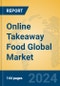 Online Takeaway Food Global Market Insights 2024, Analysis and Forecast to 2029, by Market Participants, Regions, Technology, Application - Product Image