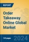 Order Takeaway Online Global Market Insights 2024, Analysis and Forecast to 2029, by Market Participants, Regions, Technology, Application - Product Image