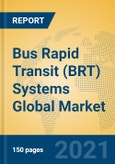 Bus Rapid Transit (BRT) Systems Global Market Insights 2021, Analysis and Forecast to 2026, by Manufacturers, Regions, Technology, Application, Product Type- Product Image