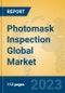 Photomask Inspection Global Market Insights 2023, Analysis and Forecast to 2028, by Manufacturers, Regions, Technology, Application, Product Type - Product Image