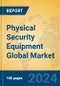 Physical Security Equipment Global Market Insights 2024, Analysis and Forecast to 2029, by Manufacturers, Regions, Technology - Product Image