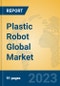 Plastic Robot Global Market Insights 2023, Analysis and Forecast to 2028, by Manufacturers, Regions, Technology, Application, Product Type - Product Image