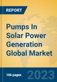Pumps In Solar Power Generation Global Market Insights 2023, Analysis and Forecast to 2028, by Manufacturers, Regions, Technology, Application, Product Type- Product Image