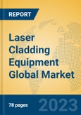 Laser Cladding Equipment Global Market Insights 2023, Analysis and Forecast to 2028, by Manufacturers, Regions, Technology, Application, Product Type- Product Image