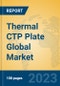 Thermal CTP Plate Global Market Insights 2023, Analysis and Forecast to 2028, by Manufacturers, Regions, Technology, Application, Product Type - Product Image