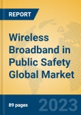 Wireless Broadband in Public Safety Global Market Insights 2023, Analysis and Forecast to 2028, by Manufacturers, Regions, Technology, Application, Product Type- Product Image