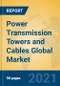 Power Transmission Towers and Cables Global Market Insights 2021, Analysis and Forecast to 2026, by Manufacturers, Regions, Technology, Application, Product Type - Product Thumbnail Image